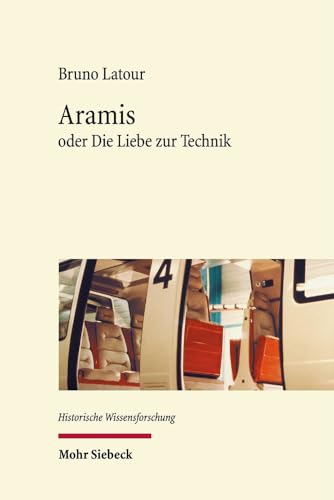 Aramis: oder Die Liebe zur Technik (Historische Wissensforschung, Band 10) von Mohr Siebeck